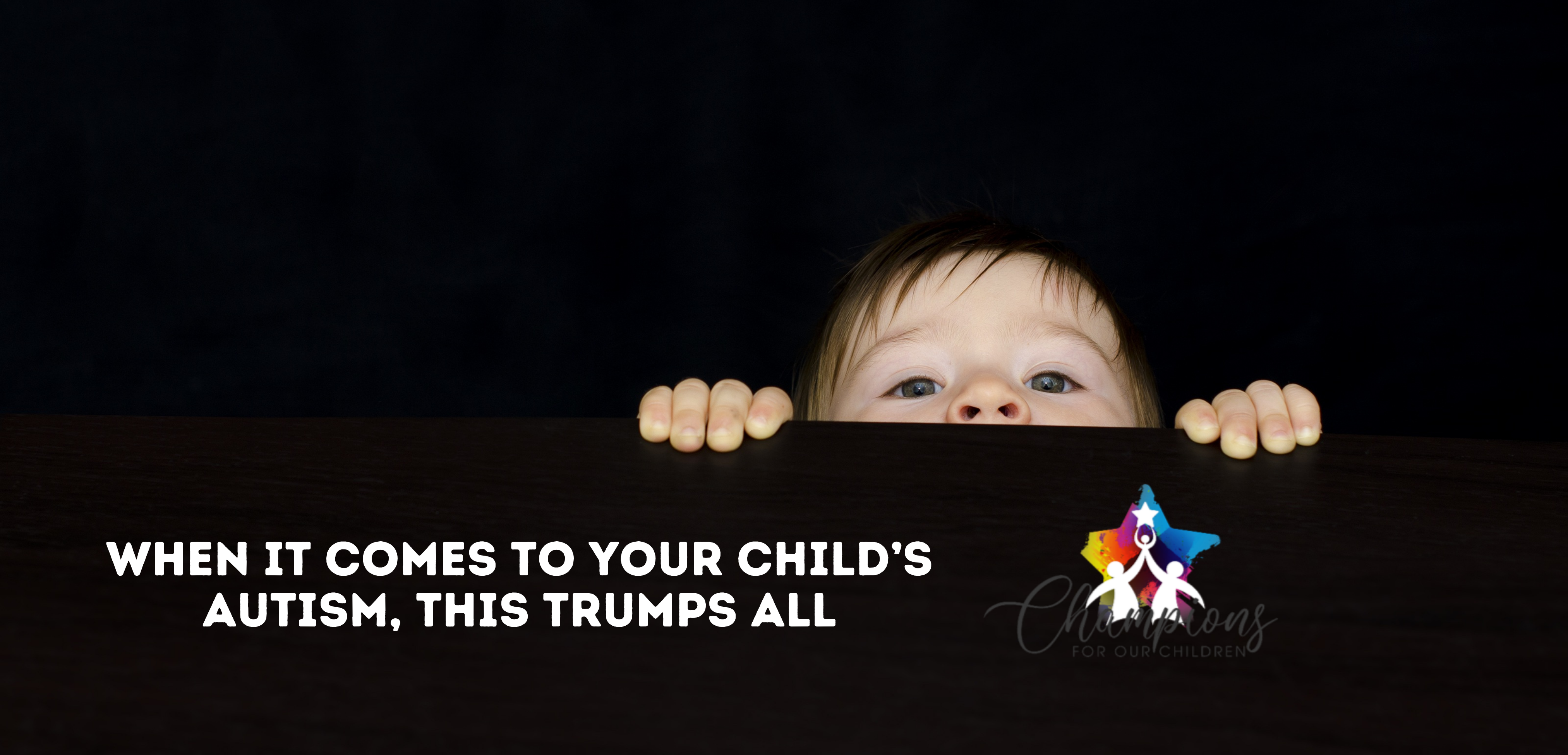 When it comes to your child’s Autism, THIS trumps all